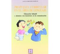 Propuesta Curricular en el Área del Lenguaje. Educación Infantil y alumnos con trastornos en la comunicación: Educación Infantil y alumnos con ... especial y dificultades de aprendizaje)