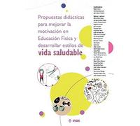 PROPUESTAS DIDÁCTICAS PARA MEJORAR LA MOTIVACIÓN EN EDUCACIÓN FÍSICA Y DESARROLLAR ESTILOS DE VIDA SALUDABLE (PEDAGOGIA/EDUCACION FISICA)