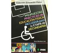 Propuestas prácticas de educación física inclusiva para la etapa de Secundaria (Colección Educación Física Adaptada y Necesidades Educativas Especiales) - 9788497291538