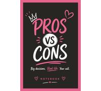 Pros vs. Cons Notebook: Big Decisions. Real Life. Your Call. - Write Down the Good and the Bad. Have Fun, Be Creative. - 6x9, 108 Pages - Great for Women and Teens. See Below For More Inside Details.