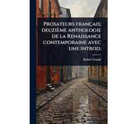 Prosateurs français; deuzième anthologie de la Renaissance contemporaine avec une introd.