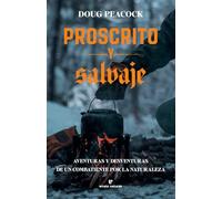 Proscrito y salvaje: Aventuras y desventuras de un combatiente por la naturaleza (Libros salvajes)