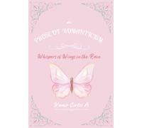 PROSE OF ROMANTICISM: Whispers of Wings in the Rain: you transform into love and passion (First Edition in English) (Romantic Prose)