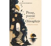 PROSE, POESIE e un po di CHINCAGLIERIE: ANTOLOGIA DI UN VISIONARIO