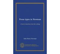Prose types in Newman: a book of selections from the writings