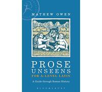 Prose Unseens for A-Level Latin: A Guide through Roman History (Latin Language Learning)