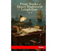 Prose Works of Henry Wadsworth Longfellow: Vol. II
