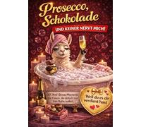 Prosecco, Schokolade und keiner nervt mich! 101 Anti-Stress-Momente für Frauen, die einfach mal ihre Ruhe wollen | Perfektes Geschenk für Frauen