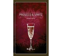 Prosecco & spritz. Paesaggi e aperitivi