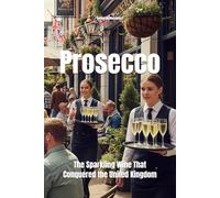 Prosecco: The Sparkling Wine That Conquered the United Kingdom (Wines of the World)