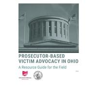 Prosecutor-Based Victim Advocacy in Ohio: A Resource Guide for the Field