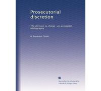 Prosecutorial discretion: The decision to charge : an annotated bibliography