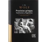 Prosistas griegas: testimonios y fragmentos | J.ch. Wolf, Manuel Suárez González