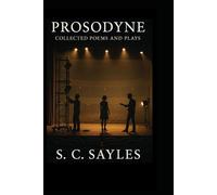 PROSODYNE: Collected Poems and Plays