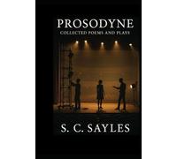 PROSODYNE: Collected Poems and Plays