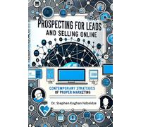Prospecting For Leads and Selling Online: Contemporary Strategies of Proper Marketing