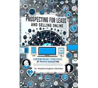 Prospecting For Leads and Selling Online: Contemporary Strategies of Proper Marketing