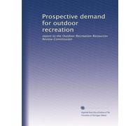 Prospective demand for outdoor recreation: report to the Outdoor Recreation Resources Review Commission