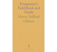 Prospector's Field-Book and Guide: In the Search for and the Easy Determination of Ores and Other Useful Minerals