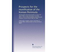 Prospects for the reunification of the Korean Peninsula: Hearing before the Subcommittee on Asian and Pacific Affairs of the Committee on Foreign ... Congress, second session, May 24, 1988