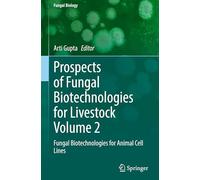 Prospects of Fungal Biotechnologies for Livestock Volume 2: Fungal Biotechnologies for Animal Cell Lines (Fungal Biology)
