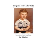 Prospects of Life After Birth: Memoir in Poetry and Prose: Memoir in Poetry and Prose