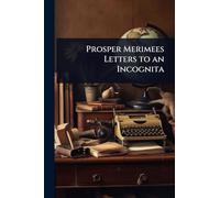 Prosper Merimees Letters to an Incognita
