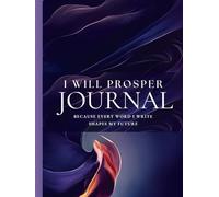 Prosper & Thrive: A Guided Visualization Journal: Because Every Word You Write Shapes Your Future