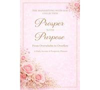 Prosper With Purpose: From Overwhelm to Overflow A Daily Income & Prosperity Planner