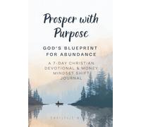 Prosper with Purpose: God's Blueprint for Abundance: A 7-Day Christian Devotional & Money Mindset Shift Journal