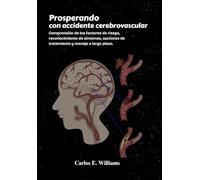 Prosperando con accidente cerebrovascular: Comprensión de los factores de riesgo, reconocimiento de síntomas, opciones de tratamiento y manejo a largo plazo.