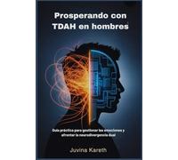 Prosperando con TDAH en hombres: Guía práctica para gestionar las emociones y afrontar la neurodivergencia dual