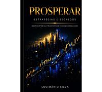 PROSPERAR ESTRATÉGIAS E SEGREDOS: Os princípios ocultos que moldam sua mentalidade