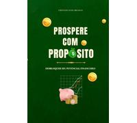 PROSPERE COM PROPÓSITO: Desbloqueie seu potencial financeiro
