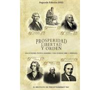 PROSPERIDAD, LIBERTAD Y ORDEN: UNA ECONOMIA POLITICA DURADERA Y UNA SOCIE DAD LIBRE Y ORDENAD