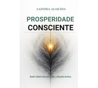 Prosperidade Consciente: Quando o dinheiro deixa de comandar, a vida ganha coerência.