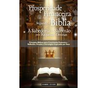 Prosperidade Financeira Segundo a Bíblia: A Sabedoria de Salomão para Riquezas Divinas: Princípios bíblicos para o crescimento financeiro - reflexões, ... inspiradas por Deus (2- Série Restauração)