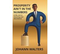 Prosperity ain't in the numbers: A life rich in meaning and abundance
