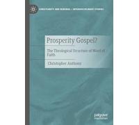 Prosperity Gospel?: The Theological Structure of Word of Faith (Christianity and Renewal - Interdisciplinary Studies)