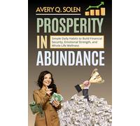 Prosperity in Abundance: Simple Daily Habits to Build Financial Security, Emotional Strength, and Whole-Life Wellness (The Rich Life Transformation Series)