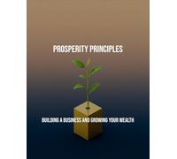 Prosperity Principles: Building A Business And Growing Your Wealth
