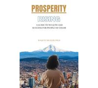 PROSPERITY RISING: A Guide to Wealth and Success for People of Color