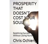 PROSPERITY THAT DOESN’T COST YOUR SOUL: Redefining Success Without Losing Yourself