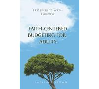 Prosperity with Purpose: Faith-Centered Budgeting for Adults