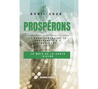PROSPÉRONS AVRIL 2026: LE MOIS DE LA SANTÉ DIVINE: Le dévotionnel de la prospérité à 7 dimensions: 4 (PROSPÉRONS 2026)