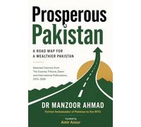 Prosperous Pakistan: A Road Map for a Wealthier Pakistan: Ten Years of Columns on Trade, Reform, and Growth