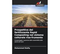 Prospettive del fertilizzante Rapid Composting nel sistema colturale riso-frumento: Compostaggio e garanzia della sostenibilità della salute del suolo