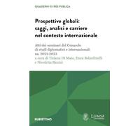 Prospettive globali: saggi, analisi e carriere nel contesto internazionale. Atti dei seminari del Cenacolo di studi diplomatici e internazionali aa. 2021-2023 (Res Publica)