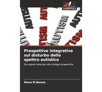 Prospettive integrative sul disturbo dello spettro autistico: Dai segnali molecolari alle strategie terapeutiche
