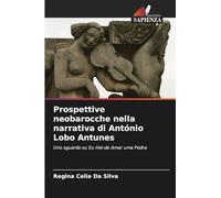 Prospettive neobarocche nella narrativa di António Lobo Antunes: Uno sguardo su Eu Hei-de Amar uma Pedra